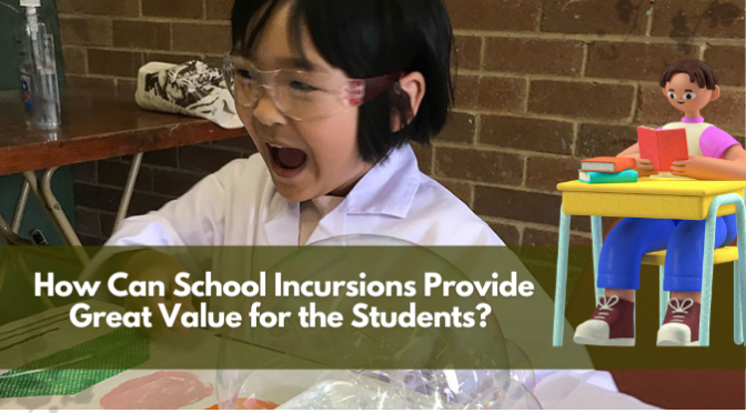 How Can School Incursions Provide Great Value for the Students?
