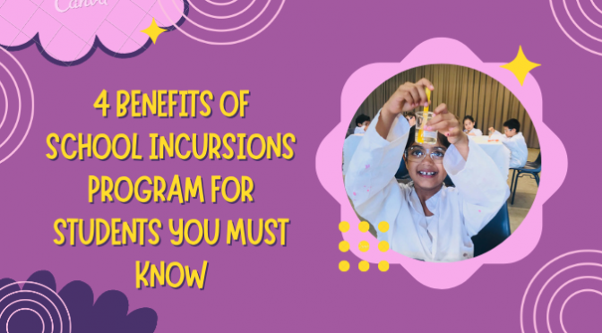 4 Benefits Of School Incursions Program For Students You Must Know