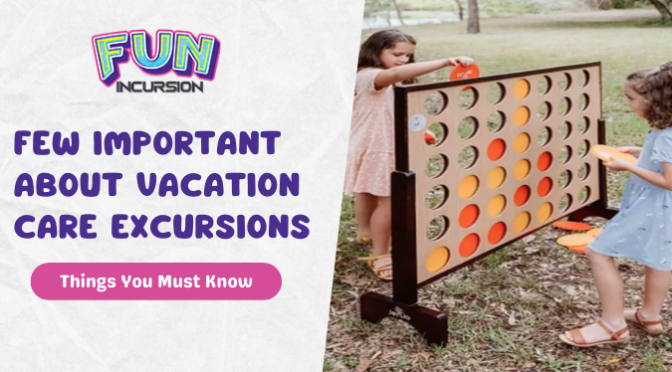 Few Important Things You Need To Know About Vacation Care Excursions