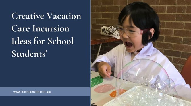 What Are Some Interesting Vacation Care Incursion Ideas for School Students?